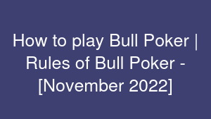 How to play Bull Poker | Rules of Bull Poker - [November 2022]
